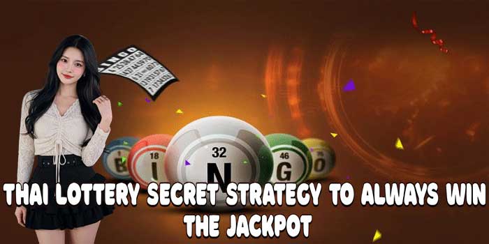 Thai Lottery Secret Strategy to Always Win the Jackpot