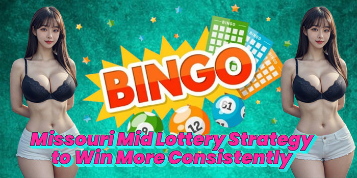 Missouri Mid Lottery Strategy to Win More Consistently