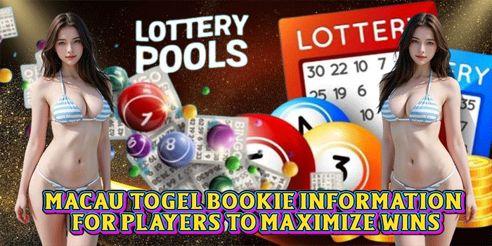 Macau Togel Bookie Information for Players to Maximize Wins