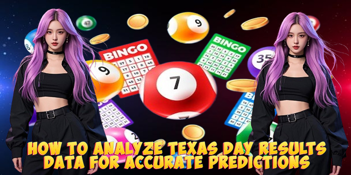 How to Analyze Texas Day Results Data for Accurate Predictions